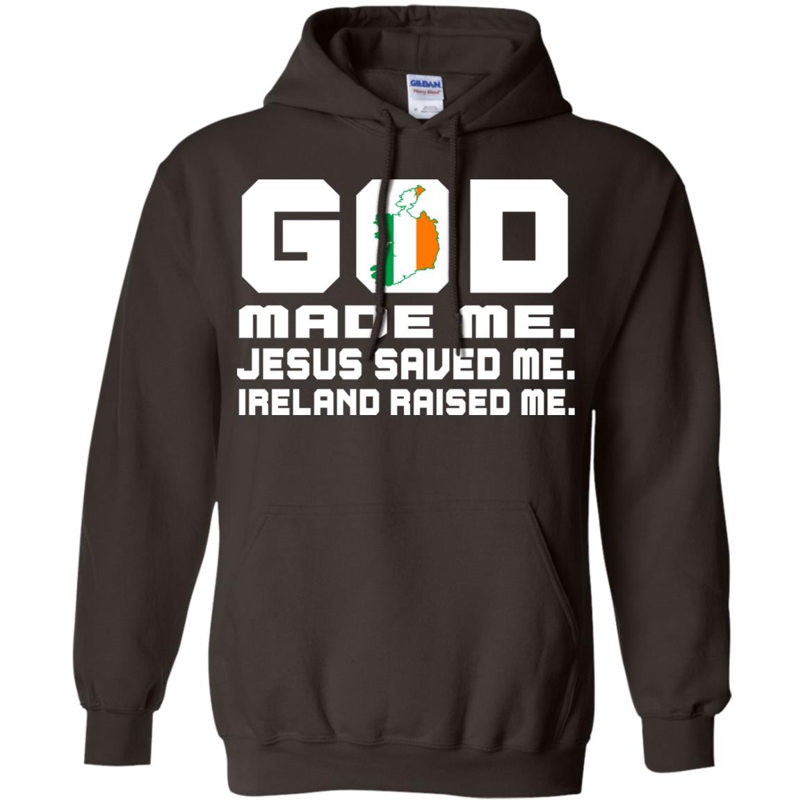 God Made Me Jesus Saved Me Ireland Raised Me Irish Gift Shirt Dark Chocolate