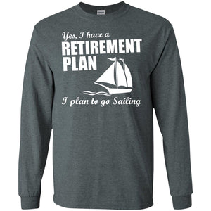I Have A Retirement Plan I Plan To Go Sailing T-shirt