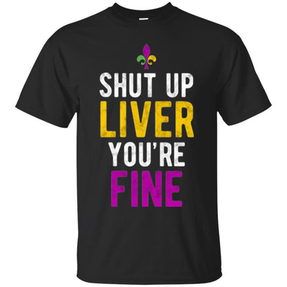 Mardi Gras T-shirt Shut Up Liver You_re Fine Black