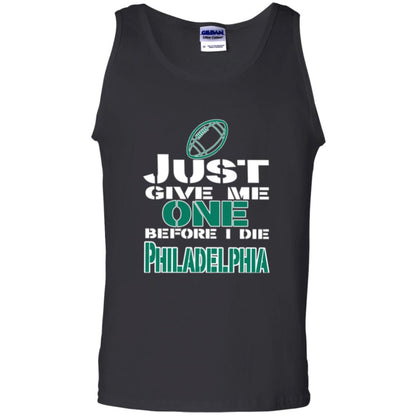 Football Lover T-shirt Just Give Me One Before I Die Philadelphia Black