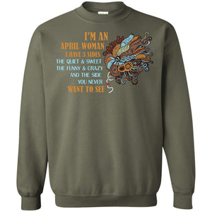 I'm An April Woman I Have 3 Sides The Quite And Sweet The Funny And Crazy And The Side You Never Want To SeeG180 Gildan Crewneck Pullover Sweatshirt 8 oz.