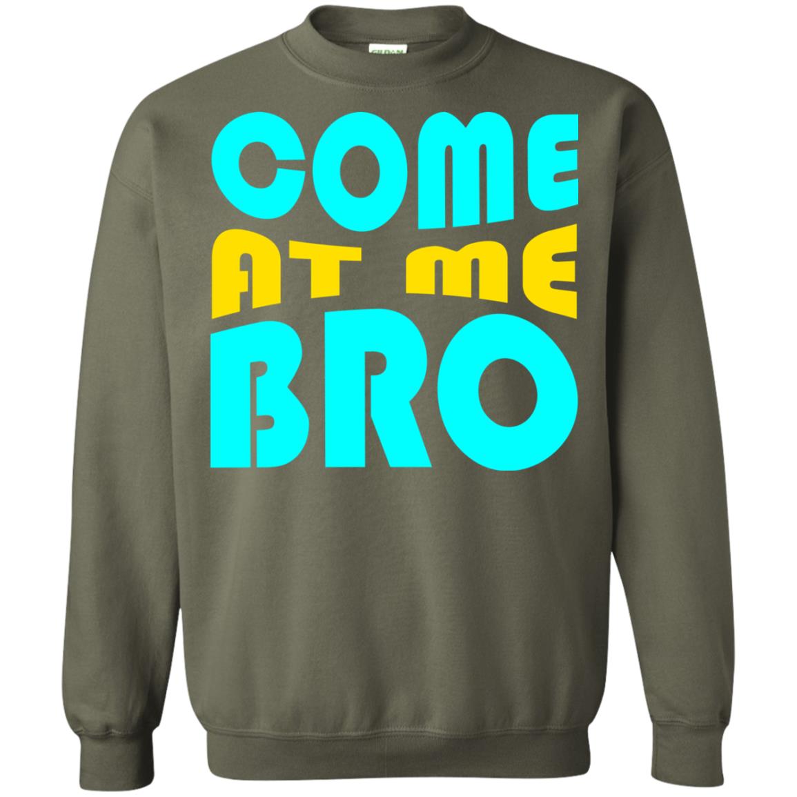 Come At Me Bro Funny Saying T-shirt Military Green