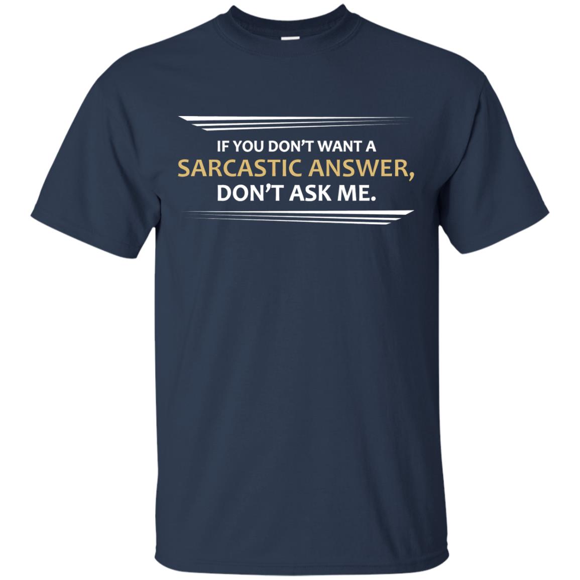 If You Don_t Want A Sarcastic Answer Don_t Ask Me Shirt Navy