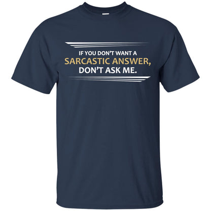 If You Don_t Want A Sarcastic Answer Don_t Ask Me Shirt Navy