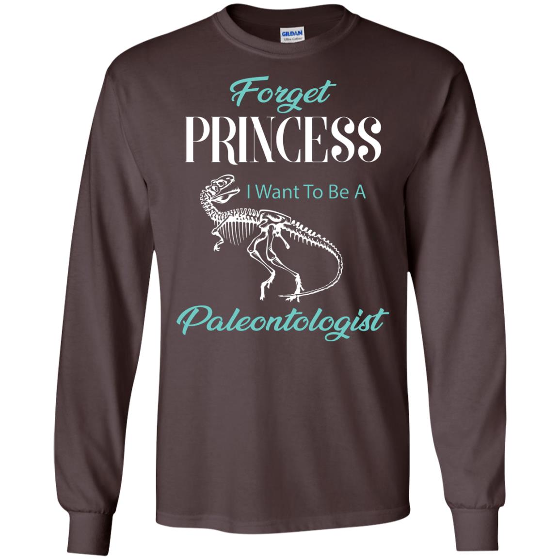 Forget Princess I Want To Be A Paleontologist Gift Shirt For Funny Girls Dark Chocolate