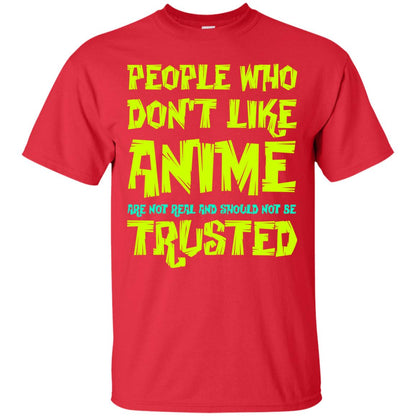 Anime Lover T-shirt People Who Don_t Like Anime Are Not Real And Should Not Be Trusted