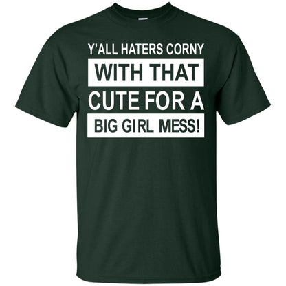 You All Haters Corny With That Cute Fora Big Girl Mess Shirt Forest