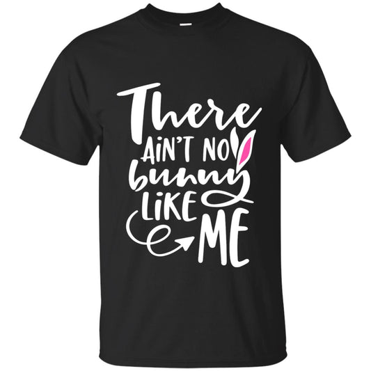 Funny Bunny Shirt There Aint No Bunny Like Me Black
