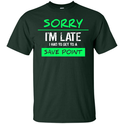 Sorry I_m Late I Had To Get To A Save Point Shirt Forest