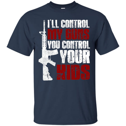I Will Control My Guns You Control Your Kids Gun Control Shirt Navy