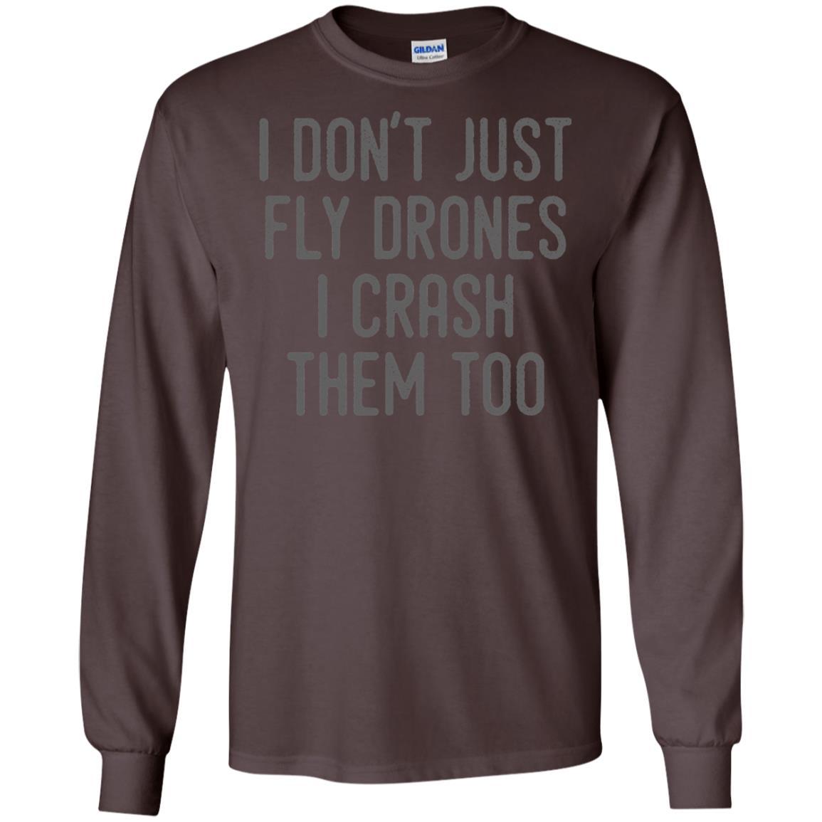 I Don't Just Fly Drones I Crash Them Too T-shirt Dark Chocolate