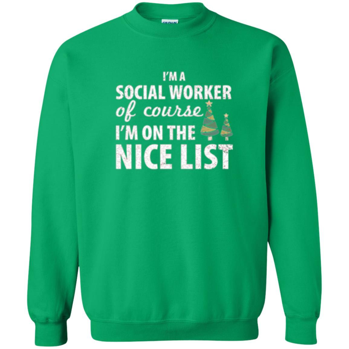 Chistmas T-shirt I'm A Social Worker Of Course I_m On The Nice List Irish Green