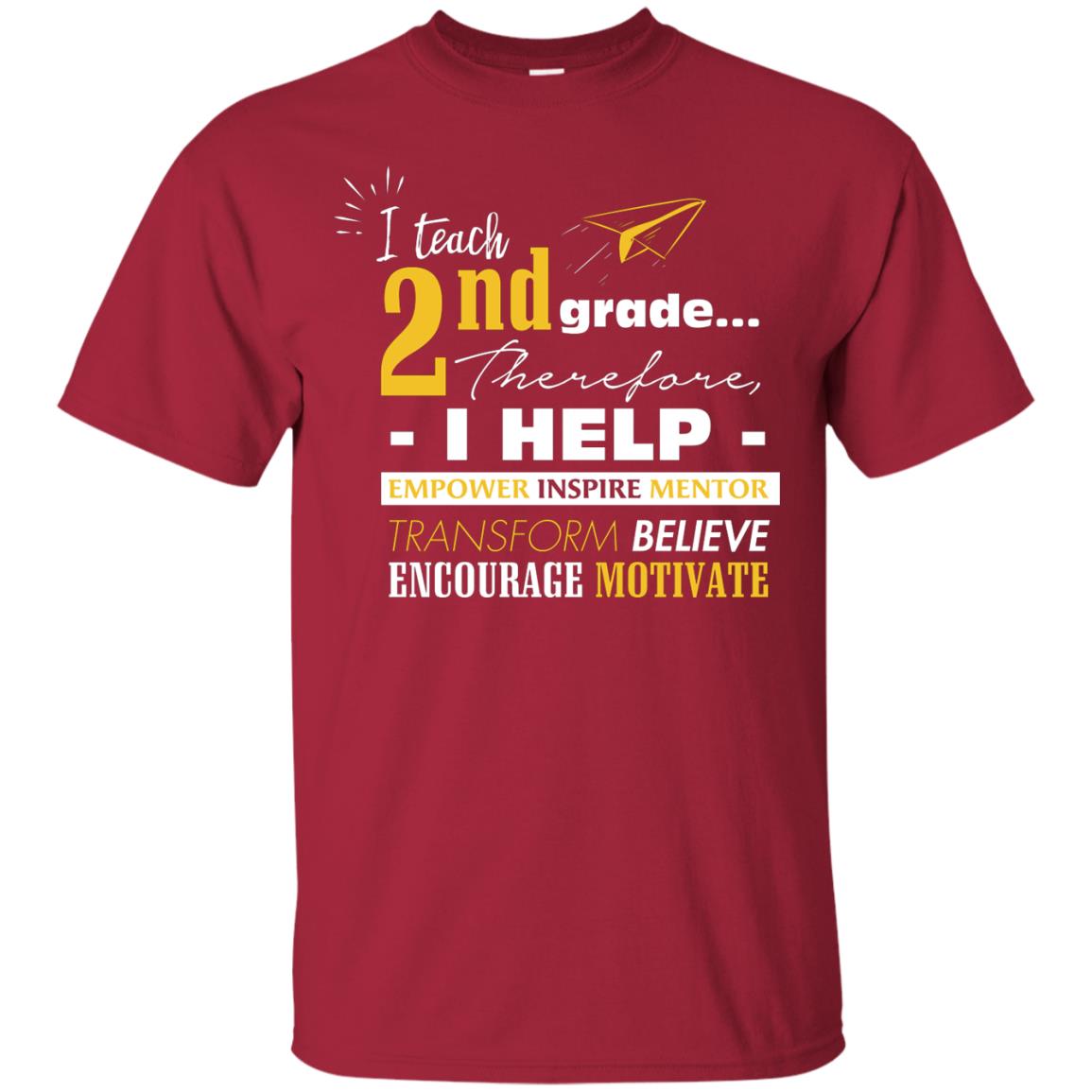 I Teach 2nd Grade Therefore I Help Empower Inspire Mentor Transform Believe Encourage Motivate Shirt Cardinal