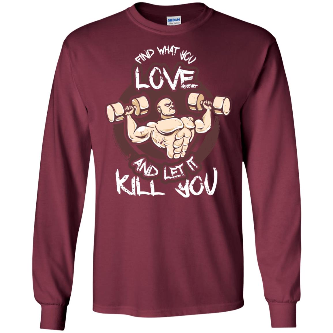 Find What You Love And Let It Kill You Fitness T-shirt Maroon
