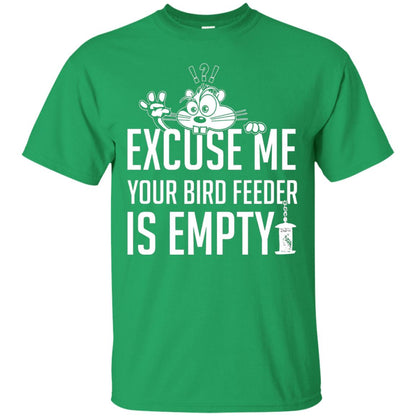 Excuse Me Your Bird Feeder Is Empty Shirt Irish Green