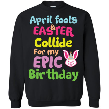 April Fools And Easter Collide For My Epic Birthday Gift Shirt For Easter Day Black