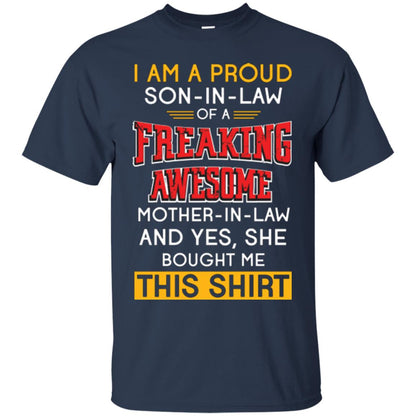Mommy T-shirt I Am A Proud Son In Law Of A Freaking Awesome Mother -in-law And Yes She Bought Me This Shirt Navy