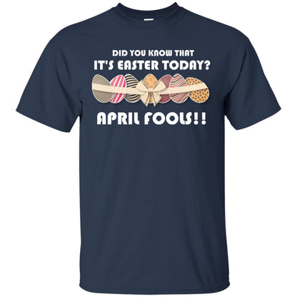 Did You Know That It_s Easter Today April Fools Easter Holiday T-shirt Navy
