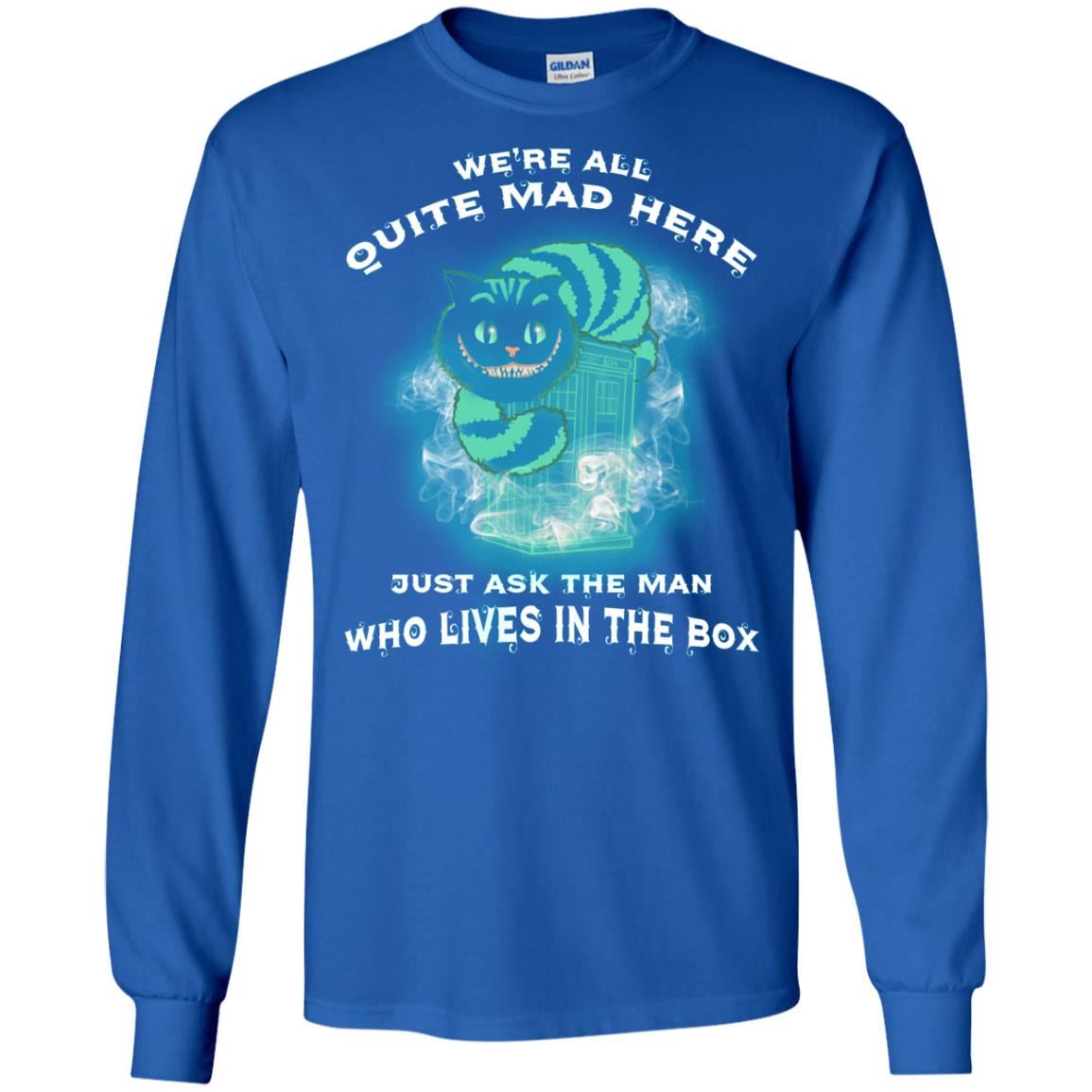 We_re All Quite Mad Here Just Ask The Man Who Lives In The Box Film Lover T-shirt Royal