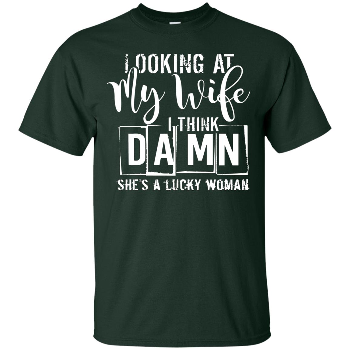 Looking At My Wife I Think Damn She Is A Lucky Woman Shirt Forest
