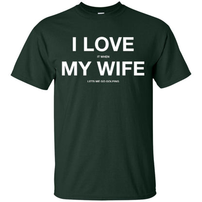 Gofl Lovers T-shirt I Love It When My Wife Lets Me Go Gofling Forest Green