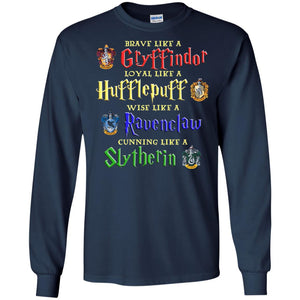 Brave Like A Gryffindor Loyal Like A Hufflepuff Harry Potter Hogwarts ShirtG240 Gildan LS Ultra Cotton T-Shirt