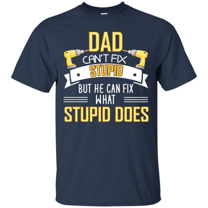 Dad Can't Fix Stupid But He Can Fix What Stupid Does Daddy Shirt Navy