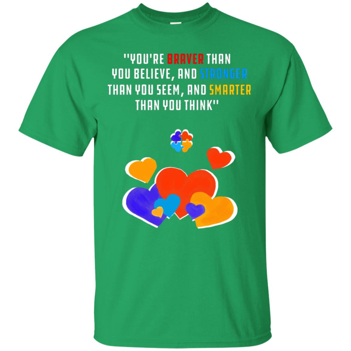You Are Braver Than You Believe And Stronger Than You Seem And Smarter Than You Think Autism Shirt Irish Green
