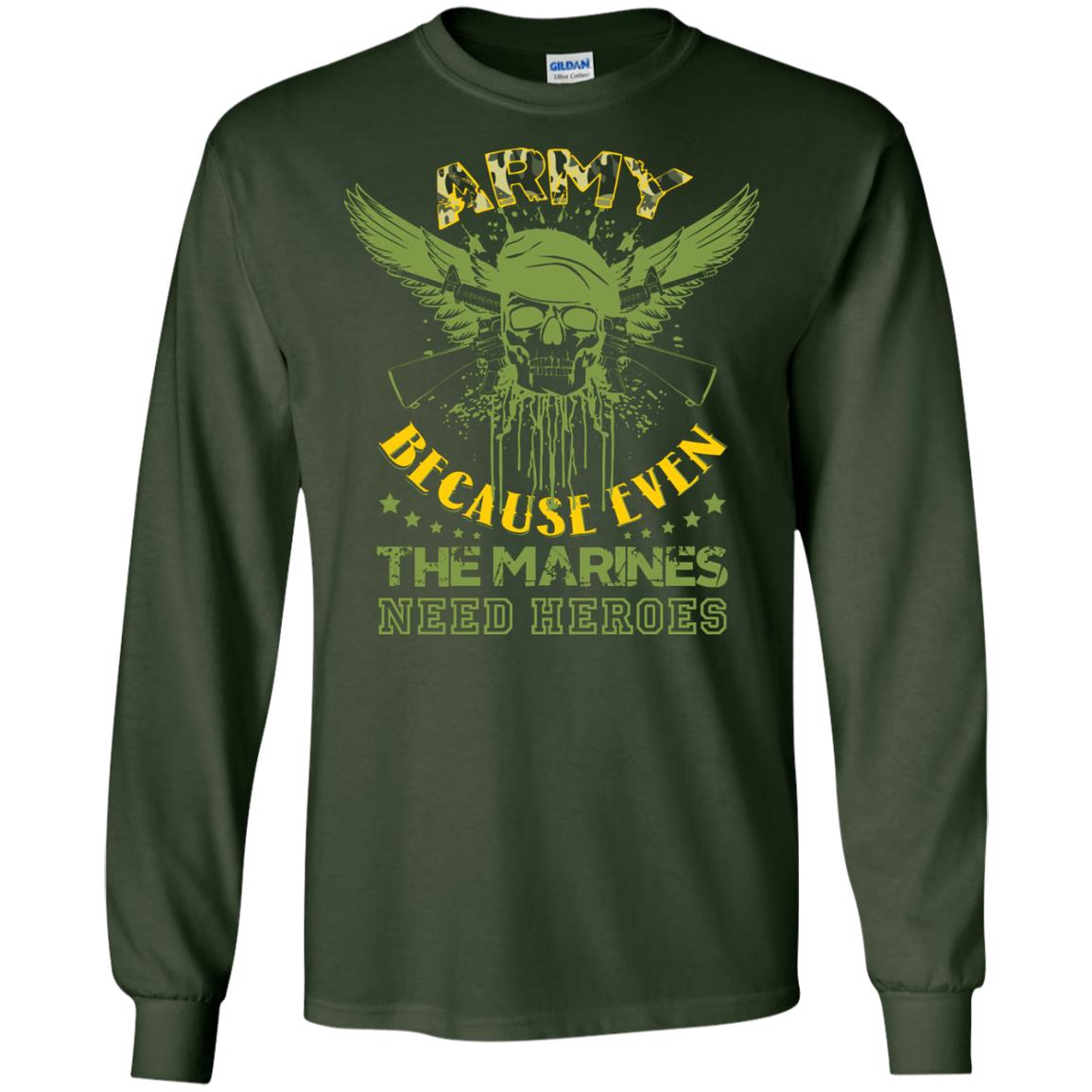 Army Because Even The Marines Need Heroes Forest Green