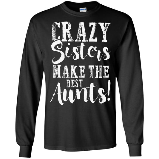 Aunt T-shirt Crazy Sisters Make The Best Aunts Black