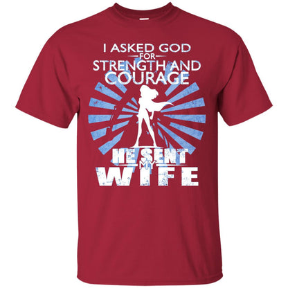 I Asked God For Strength And Courage He Sent My Wife T-shirt Cardinal