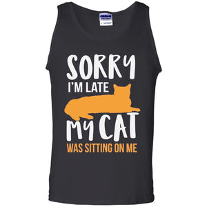 Sorry Im Late My Cat Was Sitting On Me Shirt