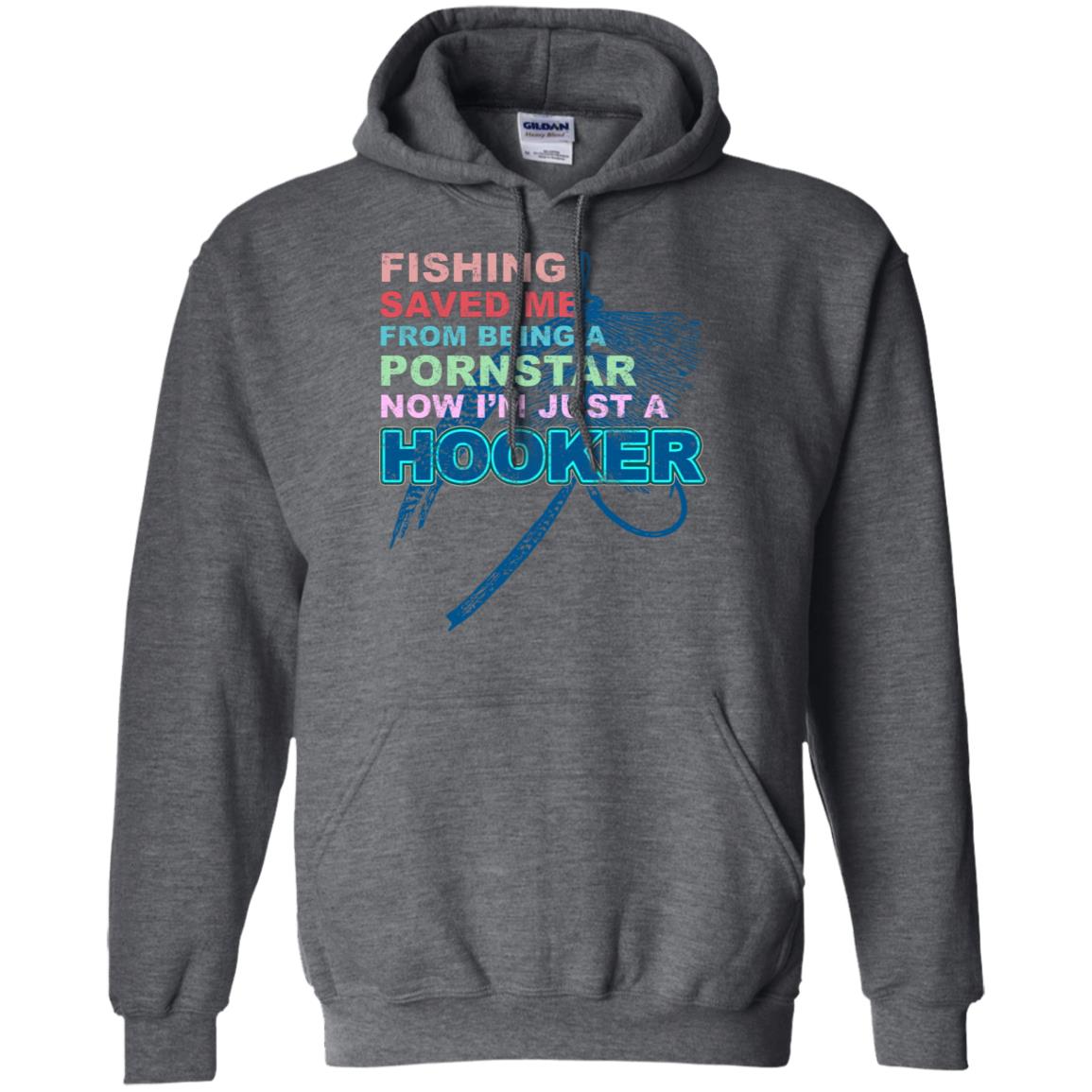Fishing Saved Me From Being A Pornstar Now Im Just A Hooker Shirt Dark Heather
