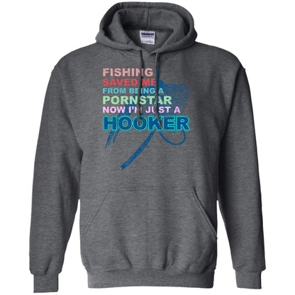 Fishing Saved Me From Being A Pornstar Now Im Just A Hooker Shirt Dark Heather