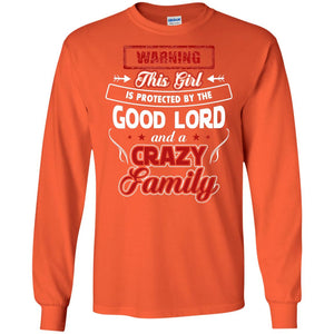 Warning This Girl Is Protected By The Good Lord And A Crazy FamilyG240 Gildan LS Ultra Cotton T-Shirt