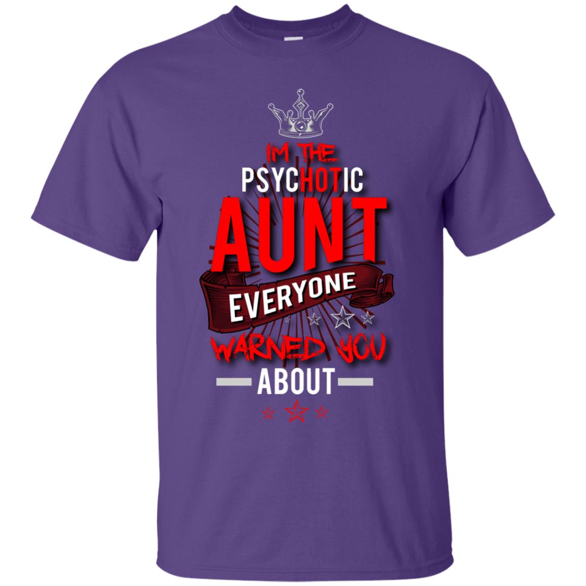 I_m The Psychotic Aunt Everyone Warned You Psychotic T-shirt Purple