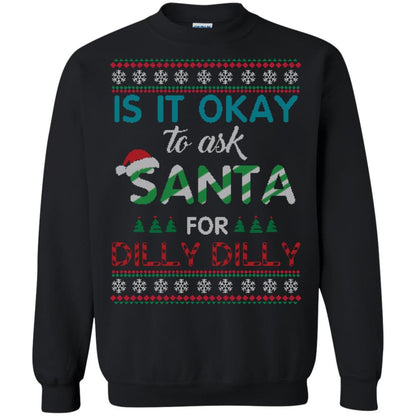 Christmas T-shirt Is It Okay To Ask Santa For Dilly Dilly Black