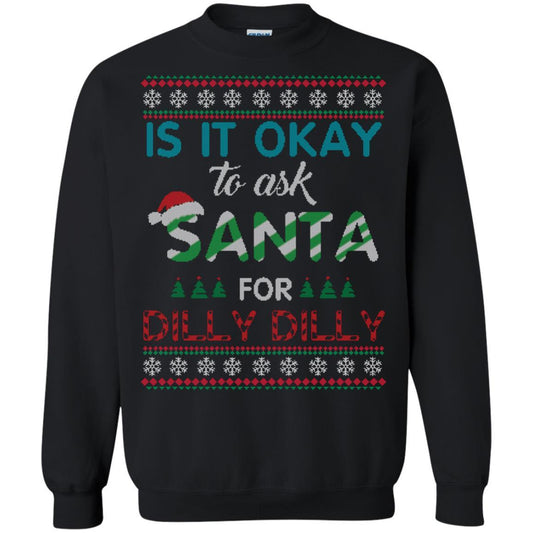 Christmas T-shirt Is It Okay To Ask Santa For Dilly Dilly Black