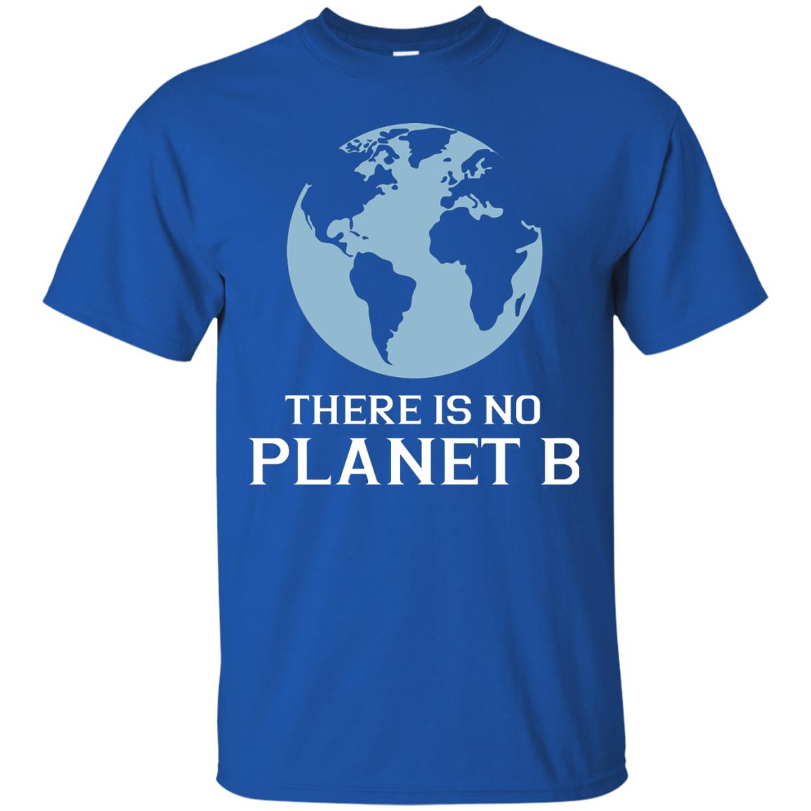 There Is No Planet B Save Our Planet Awareness Shirt Royal