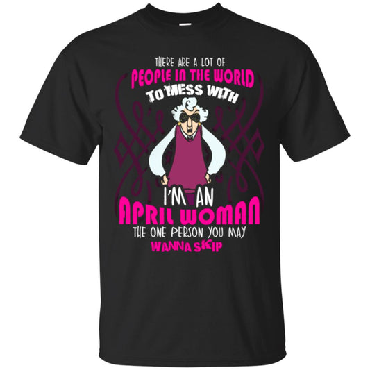 April Woman T-shirt There Are A Lot Of People In The World To Mess With Black