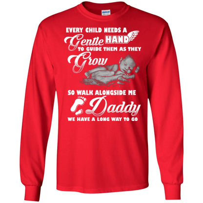 Every Child Needs A Gentle Hand To Guide Them As They Grow So Walk Alongside Me Daddy T-shirt Red