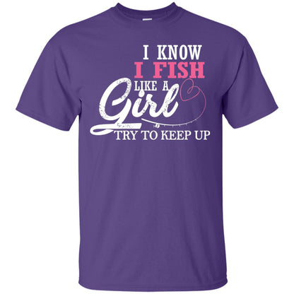 Fishing Shirt I Know I Fish Like A Girl Try To Keep Purple