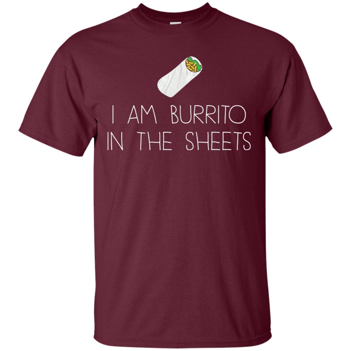 Burrito T-shirt I Am A Burrito In The Sheets Swaddling Maroon