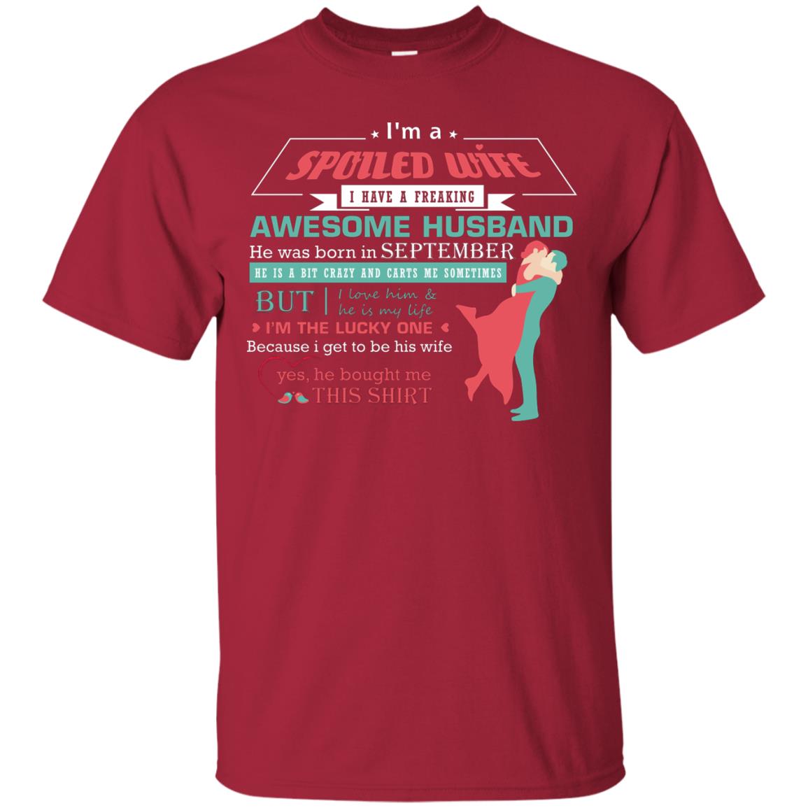 I Am A Spoiled Wife Of A September Husband I Love Him And He Is My Life Shirt Cardinal
