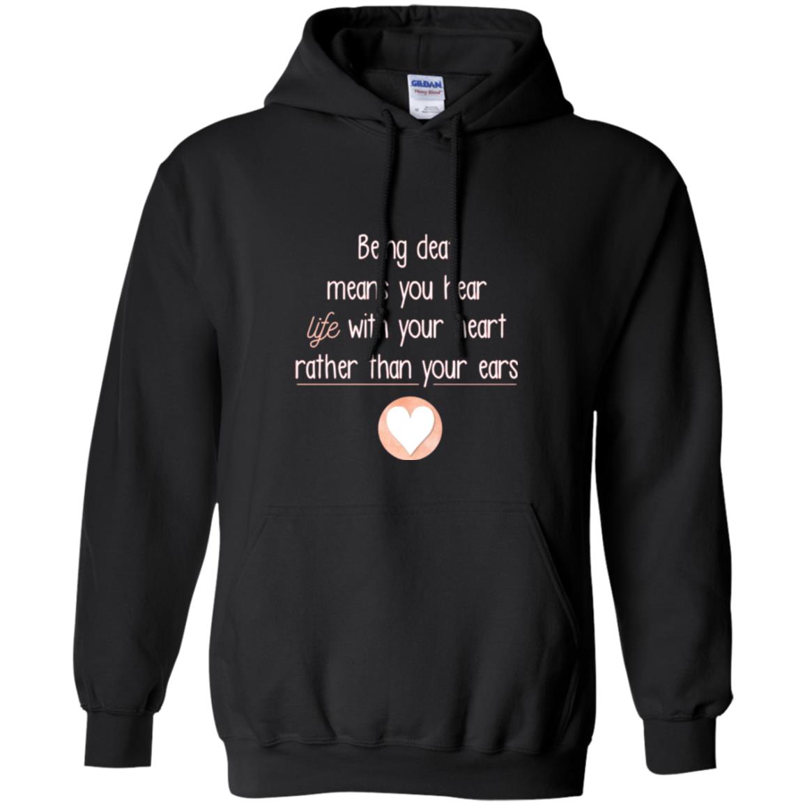 Deaf T-shirt Being Deaf Means You Hear Life With Your Heart Black