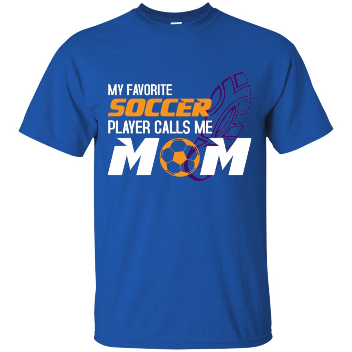 My Favorite Soccer Player Calls Me Mom Soccer Mom T-shirt Royal