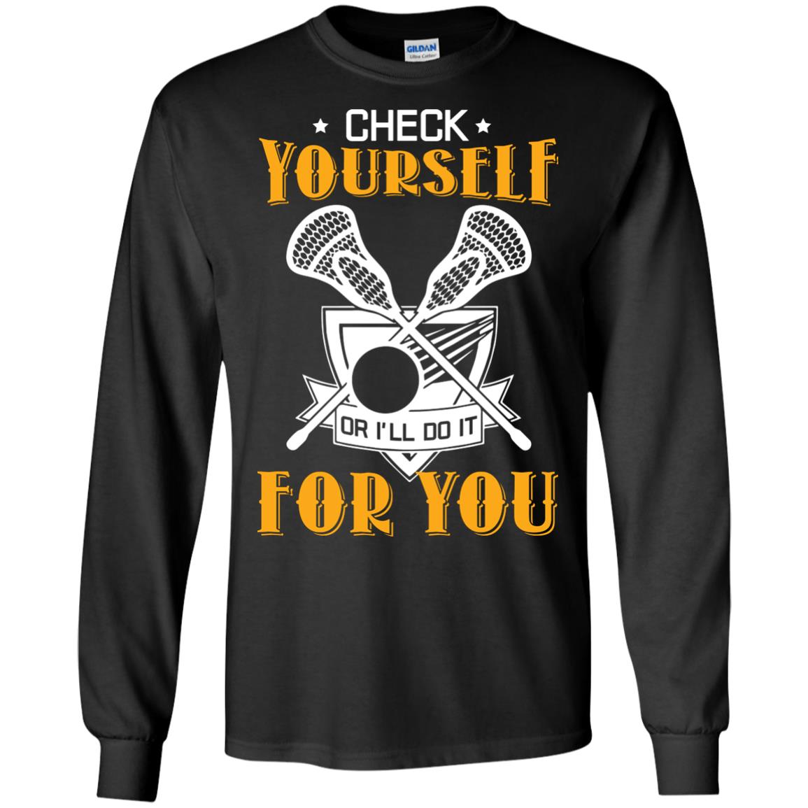 Check Yourself Or I’ll Do It For You Lacrosse Lover T-shirt Black