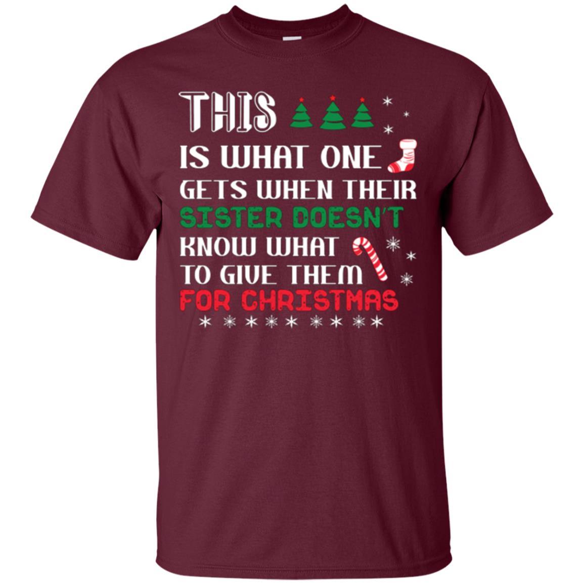 Christmas T-shirt This Is What One Gets When Their Sister Doesn’t Know What To Give Them For Christmas Maroon