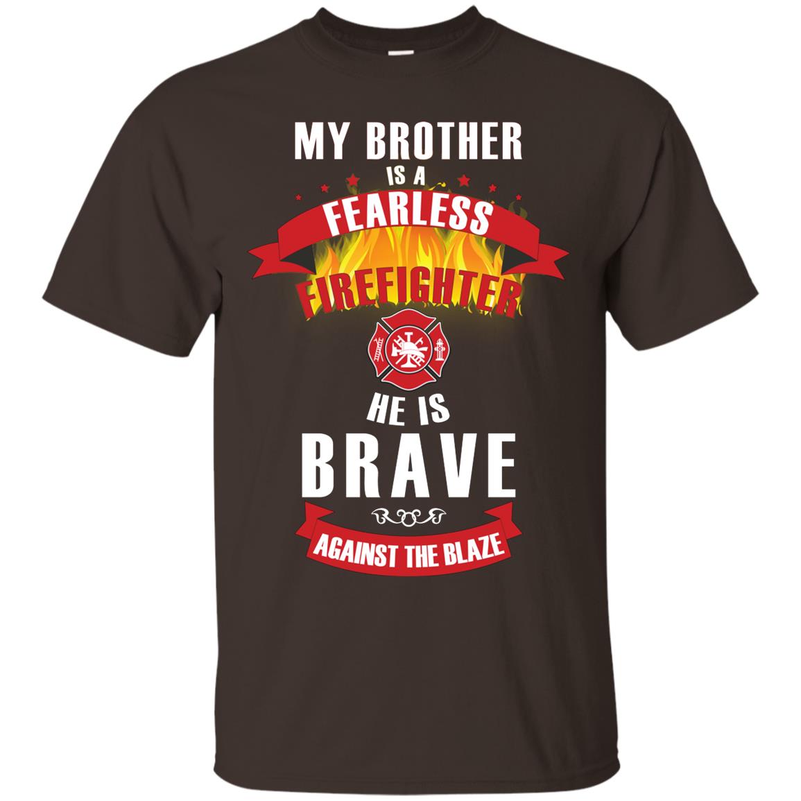 My Brother Is A Fearless Firefighter He Is Brave Against The Blaze Shirt Dark Chocolate