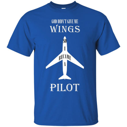 God Didn't Give Me Wings So I Became A Pilot Shirt Royal